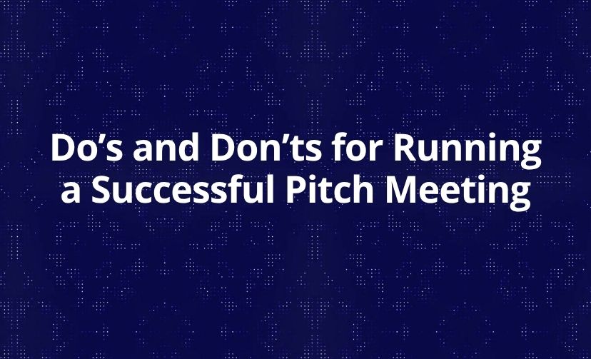 Do’s and Don’ts for Running a Successful Pitch Meeting